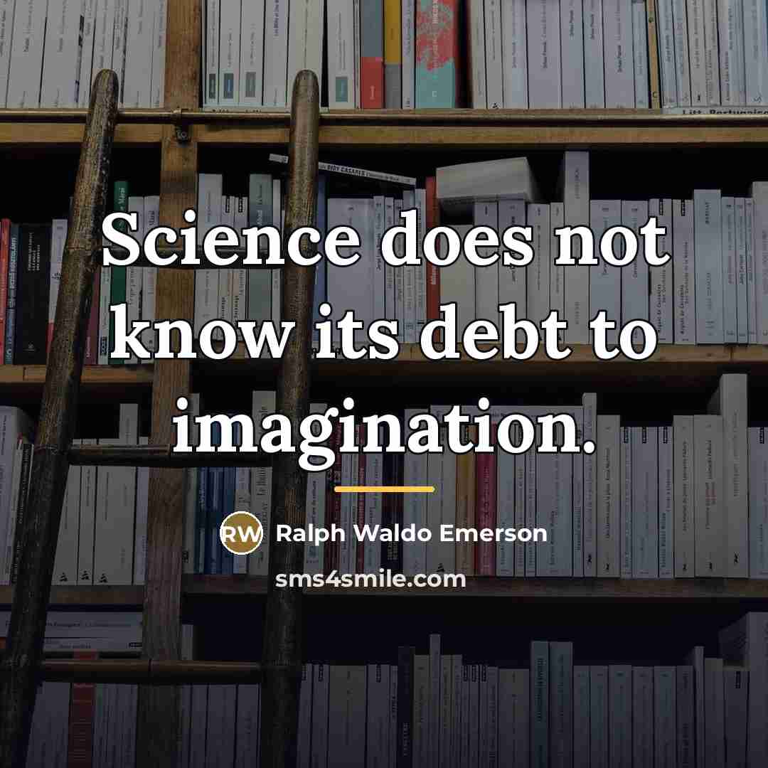 “Science does not know its debt to imagination.…” quote by Ralph Waldo Emerson