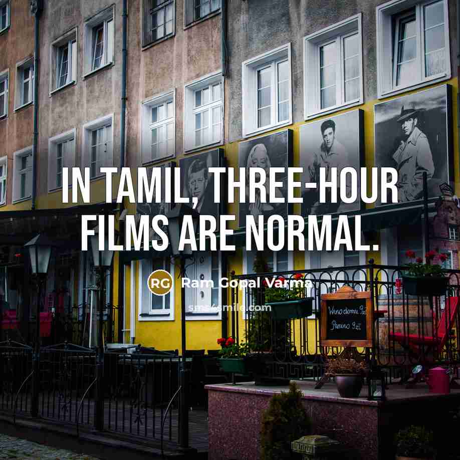 “In Tamil, three-hour films are normal.…” quote by Ram Gopal Varma