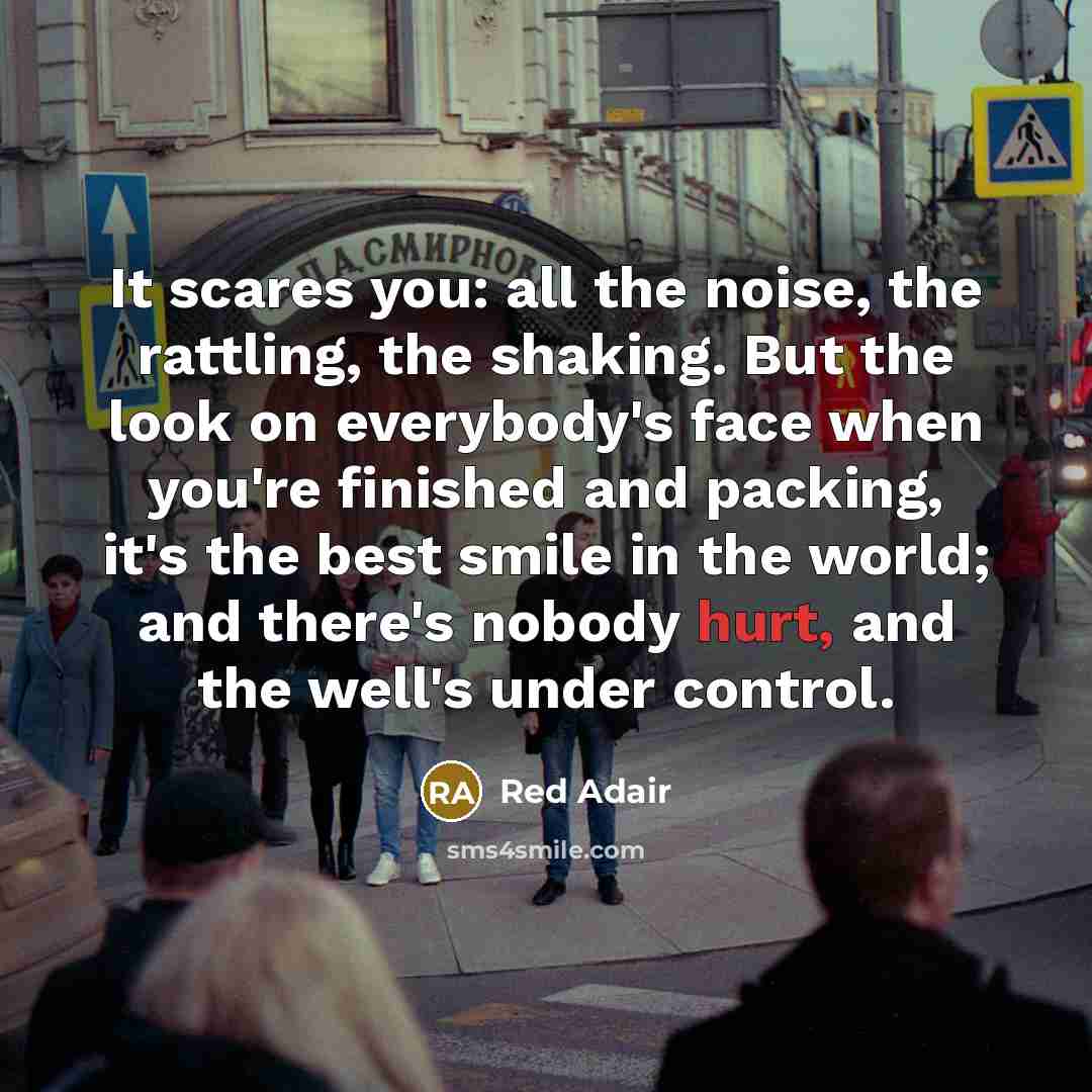 “It scares you: all the noise, the rattling, the shaking.…” quote by Red Adair