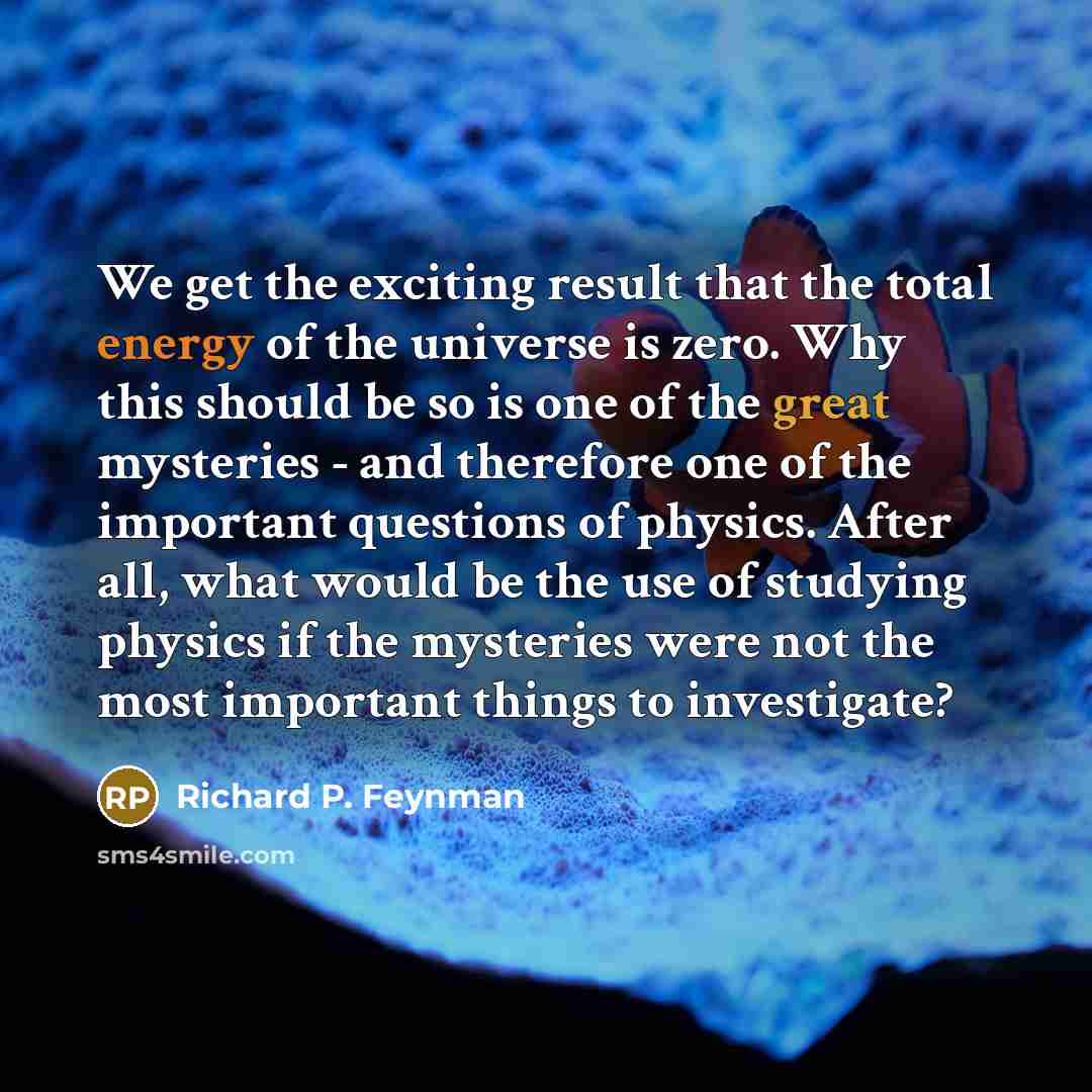 “We get the exciting result that the total energy of…” quote by Richard P. Feynman