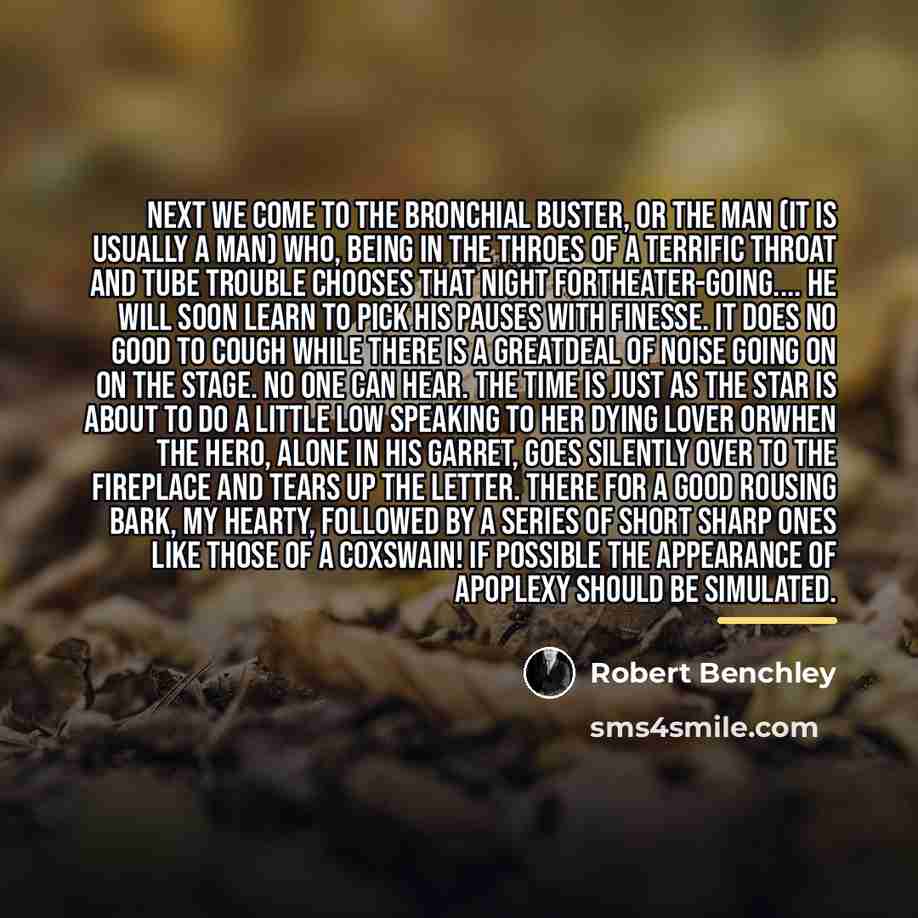 “Next we come to the bronchial buster, or the man…” quote by Robert Benchley