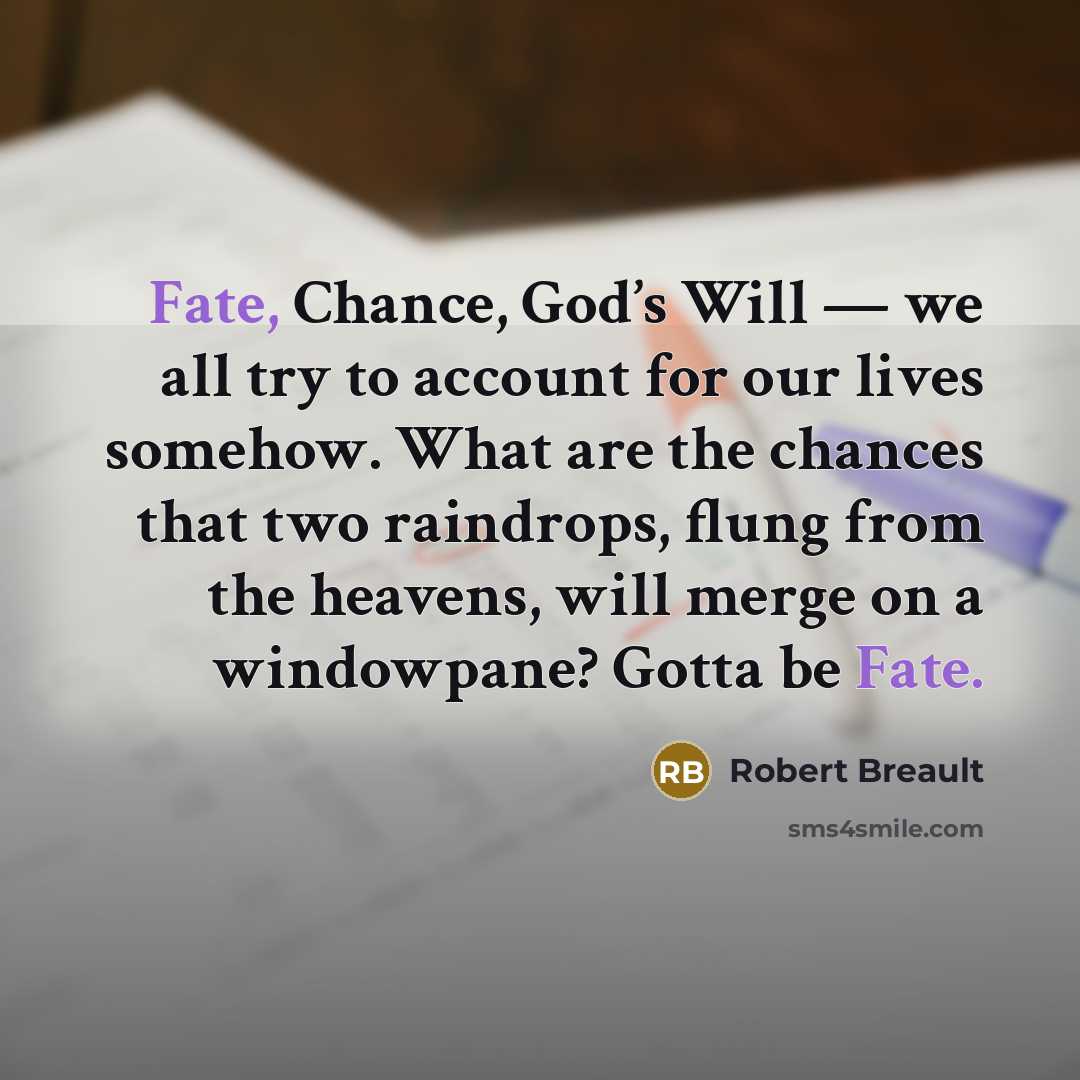 “Fate, Chance, God’s Will — we all try to account…” quote by Robert Breault