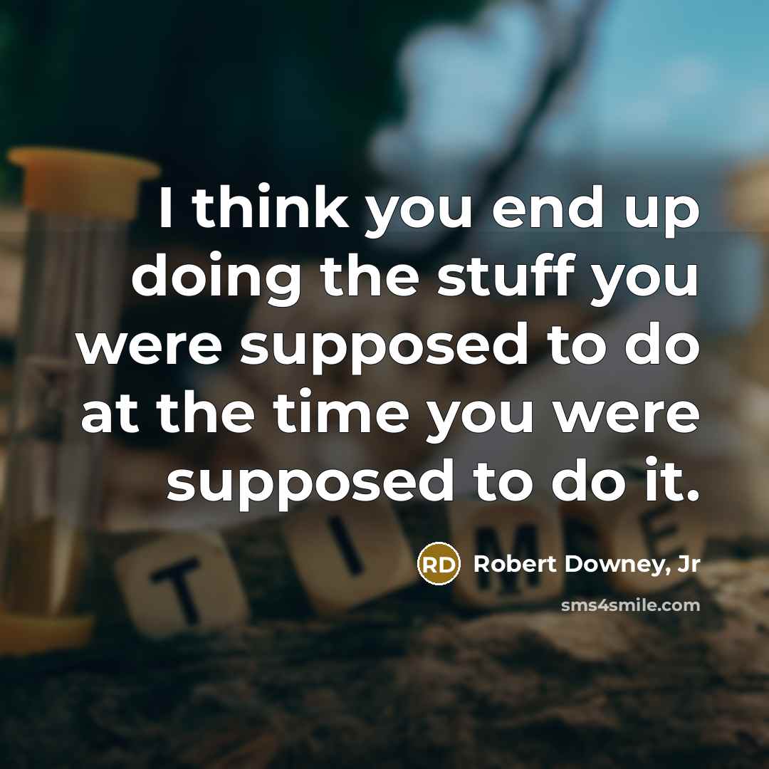 “I think you end up doing the stuff you were…” quote by Robert Downey, Jr
