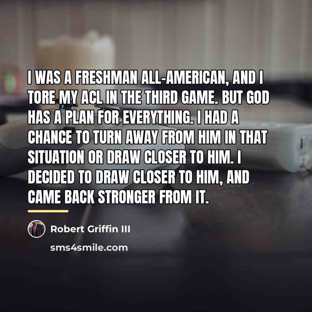 “I was a freshman All-American, and I tore my ACL…” quote by Robert Griffin III