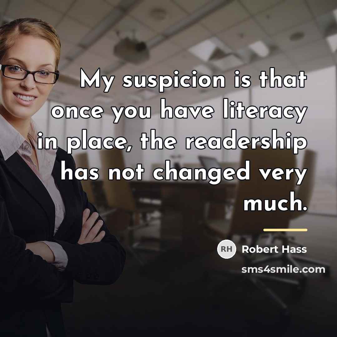“My suspicion is that once you have literacy in place,…” quote by Robert Hass