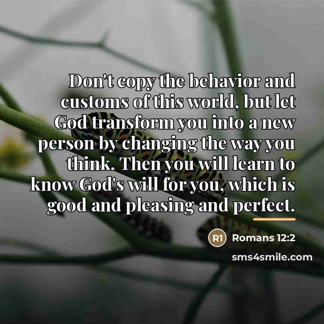 “Don't copy the behavior and customs of this world, but…” quote by Romans 12:2
