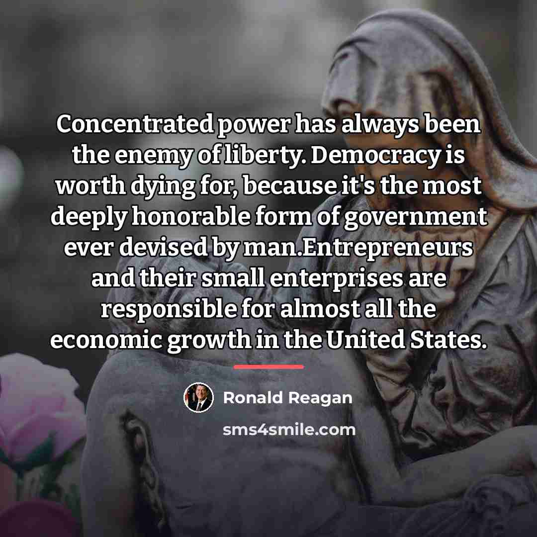 “Concentrated power has always been the enemy of liberty. Democracy…” quote by Ronald Reagan