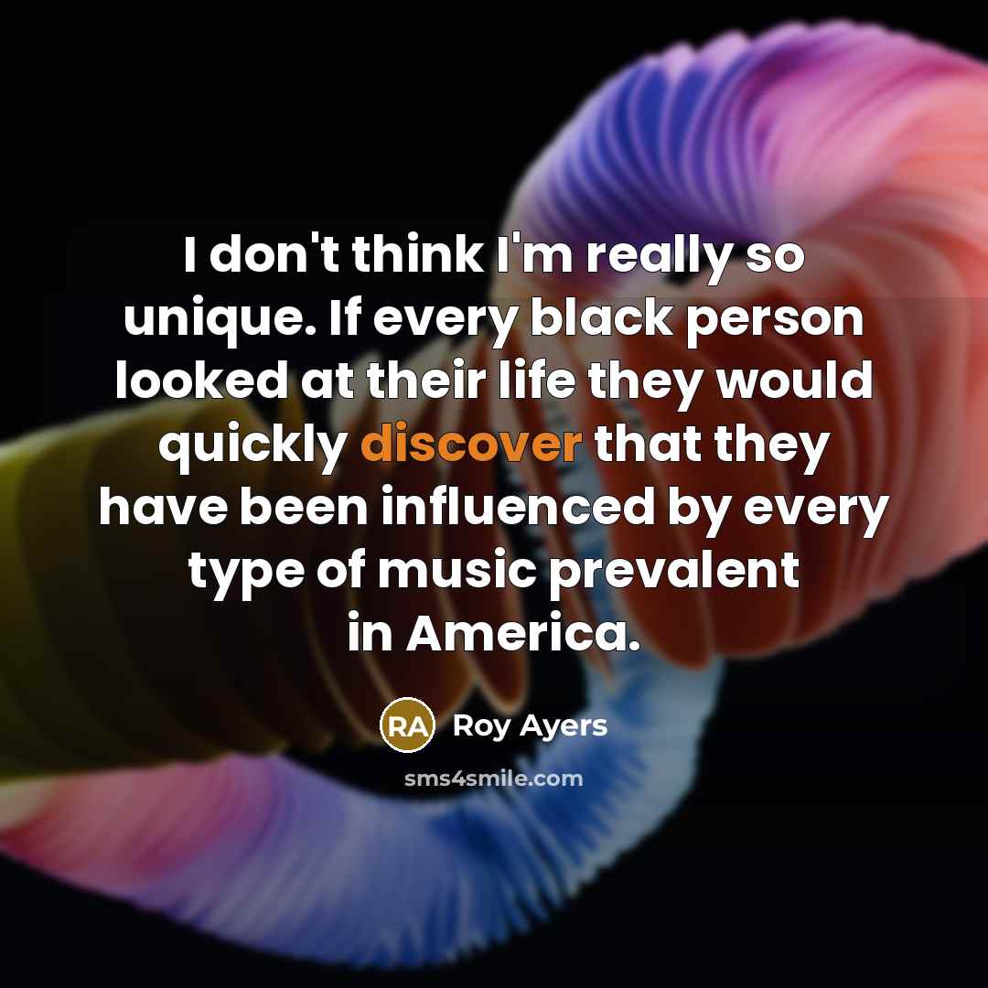 “I don't think I'm really so unique. If every black…” quote by Roy Ayers