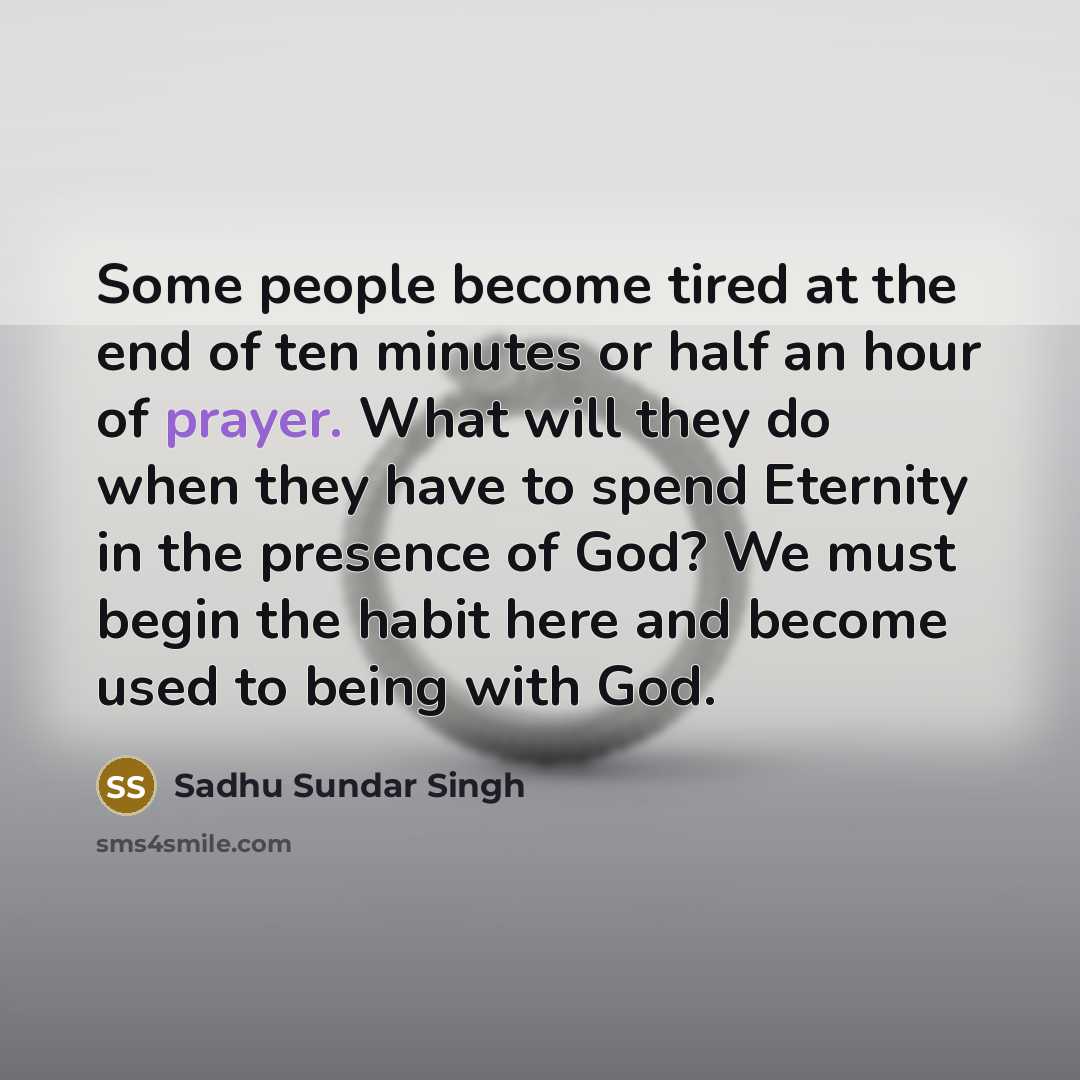 “Some people become tired at the end of ten minutes…” quote by Sadhu Sundar Singh