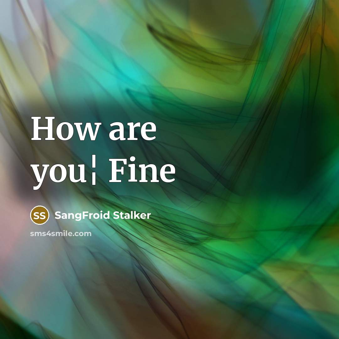 “How are you¦ Fine…” quote by SangFroid Stalker