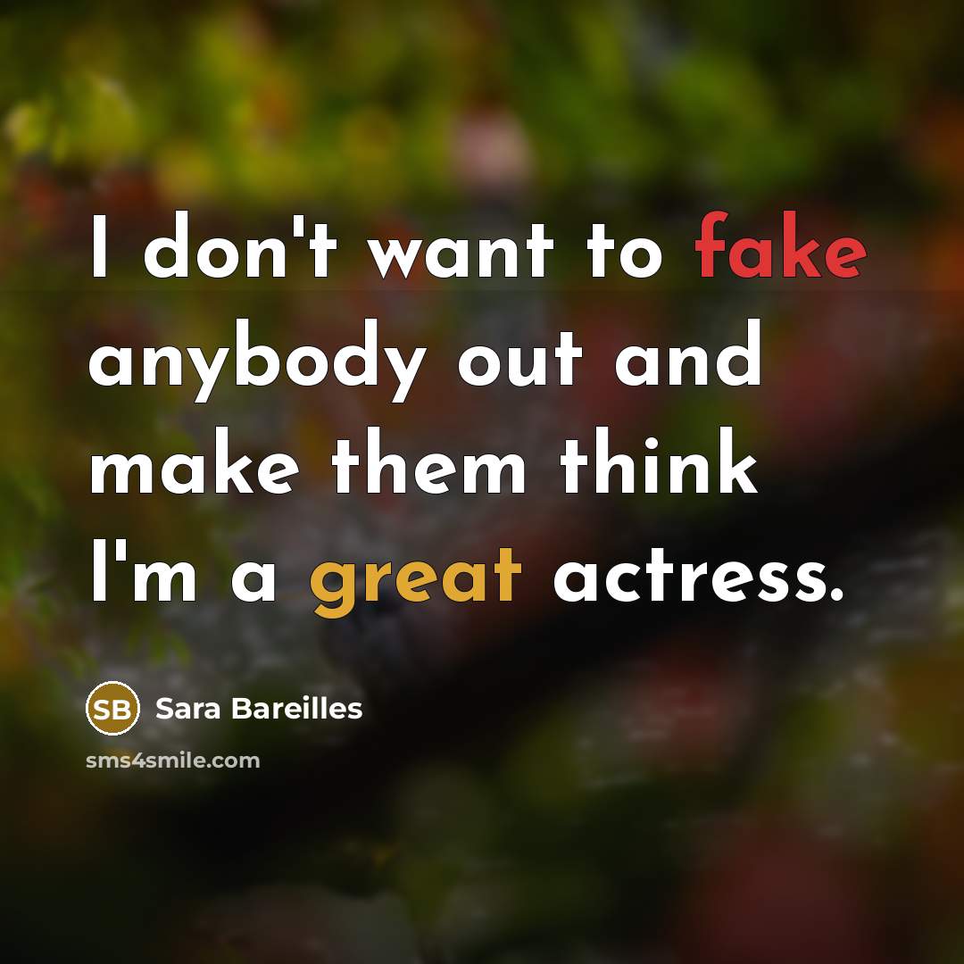 “I don't want to fake anybody out and make them…” quote by Sara Bareilles