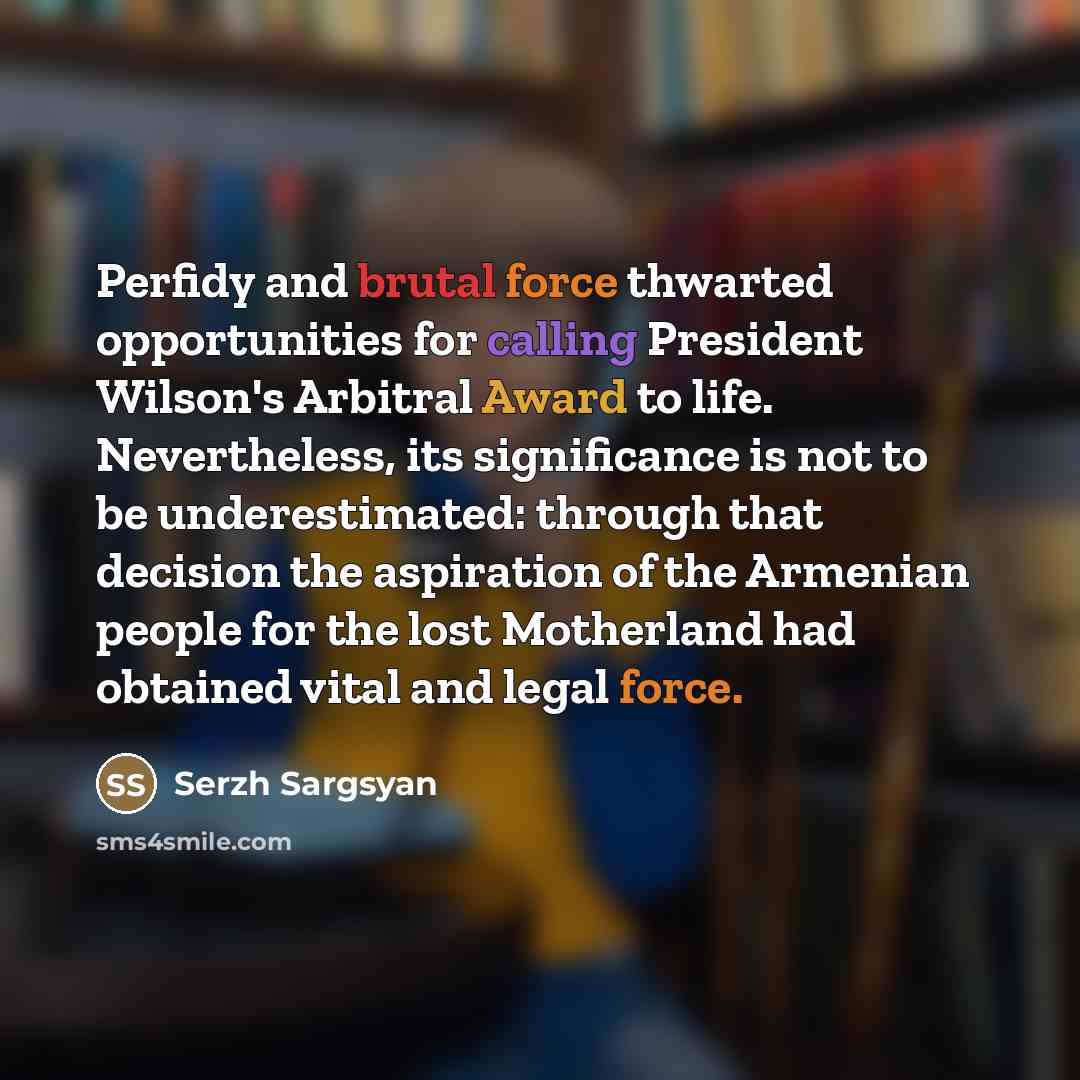 “Perfidy and brutal force thwarted opportunities for calling President Wilson's…” quote by Serzh Sargsyan
