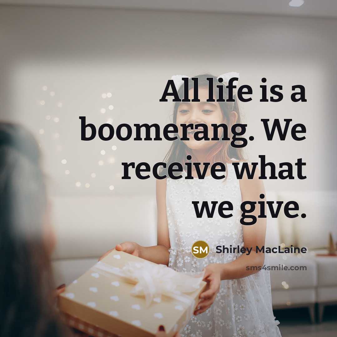 “All life is a boomerang. We receive what we give.…” quote by Shirley MacLaine