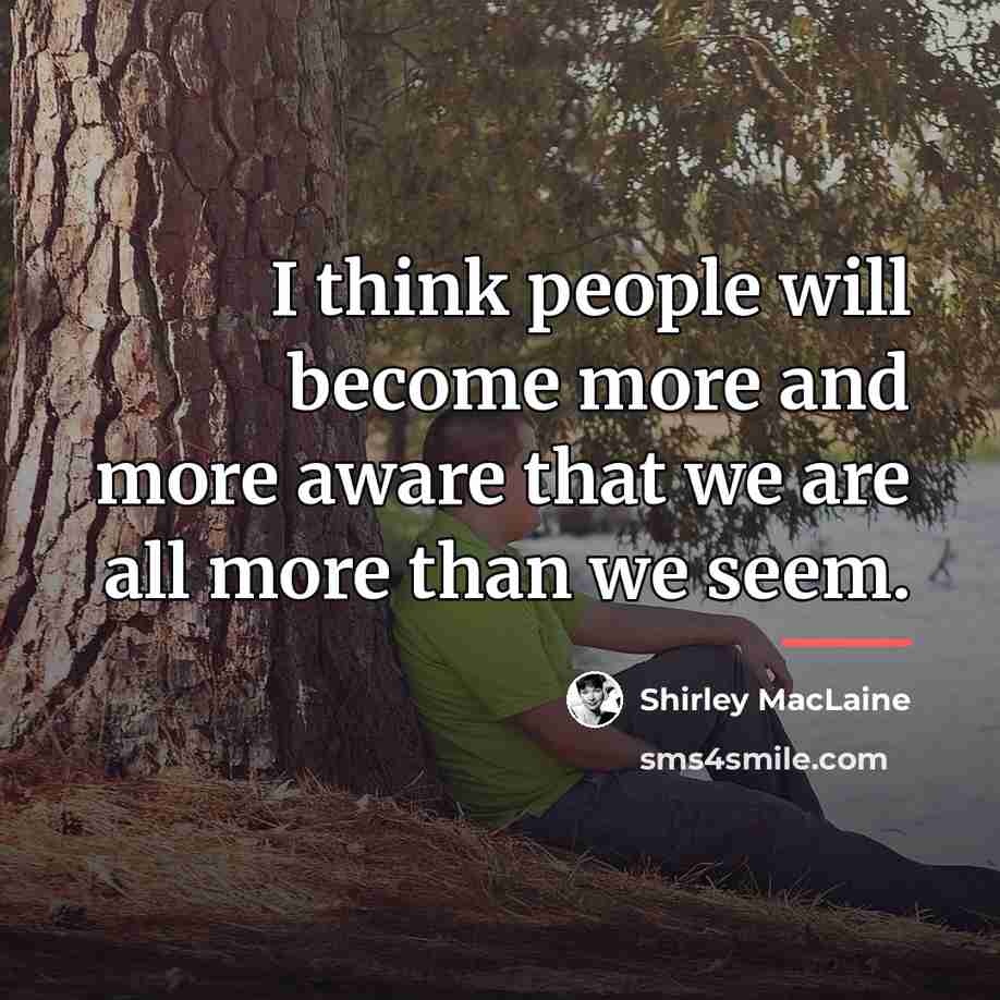 “I think people will become more and more aware that…” quote by Shirley MacLaine