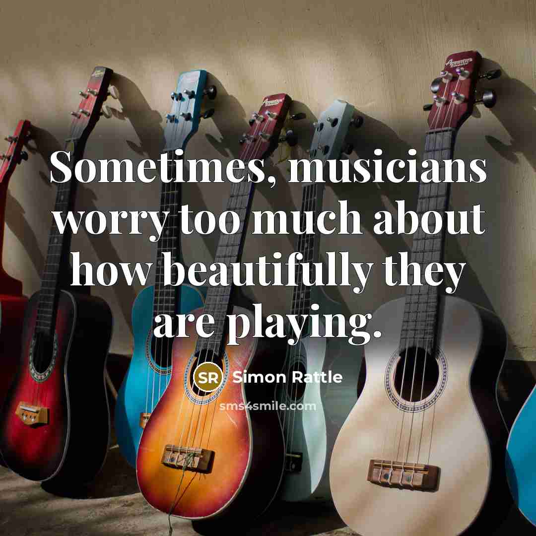 “Sometimes, musicians worry too much about how beautifully they are…” quote by Simon Rattle