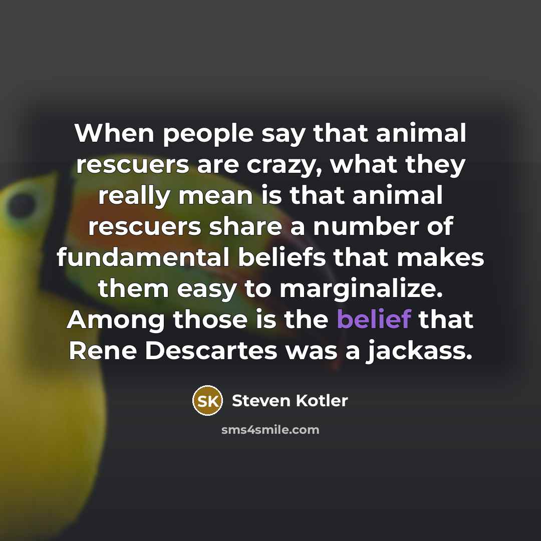 “When people say that animal rescuers are crazy, what they…” quote by Steven Kotler