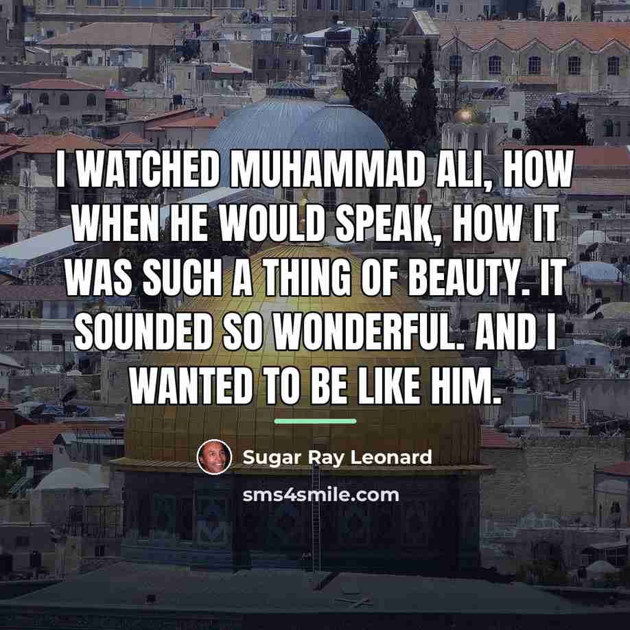 “I watched Muhammad Ali, how when he would speak, how…” quote by Sugar Ray Leonard