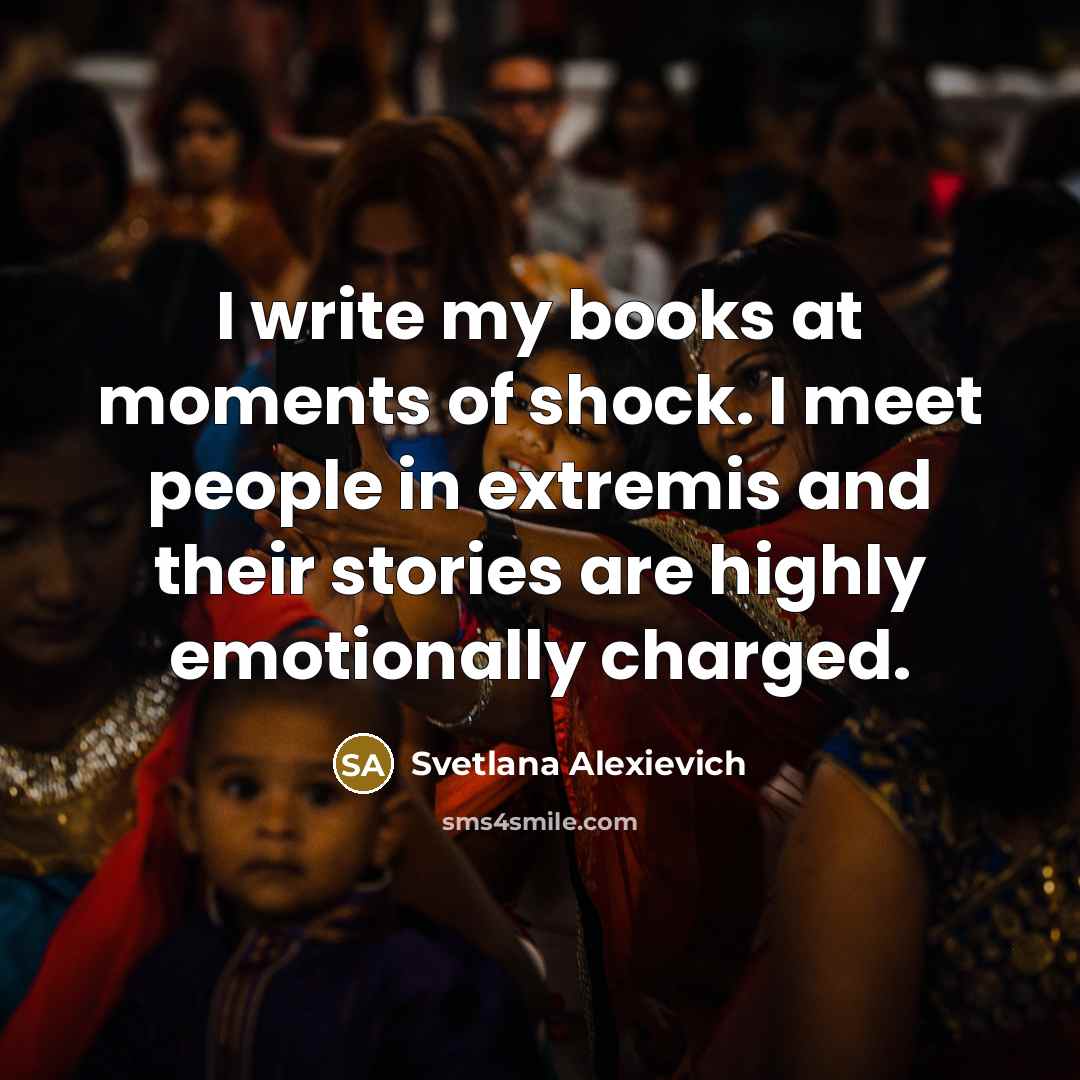 “I write my books at moments of shock. I meet…” quote by Svetlana Alexievich