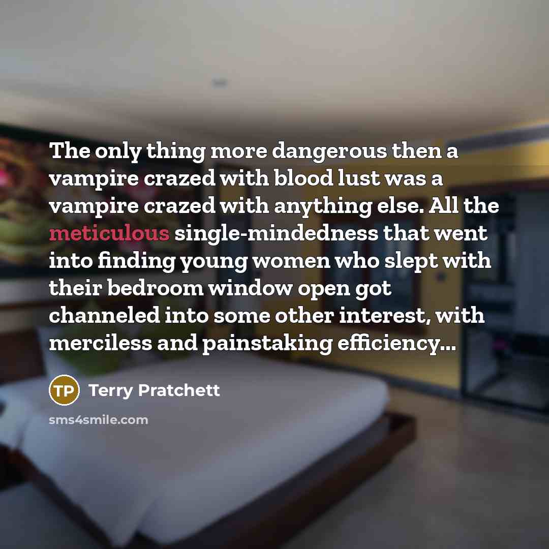 “The only thing more dangerous then a vampire crazed with…” quote by Terry Pratchett