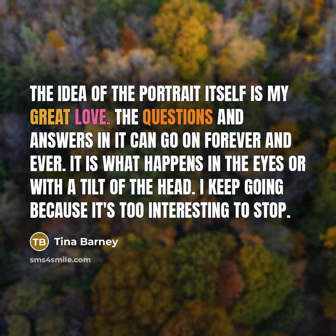 “The idea of the portrait itself is my great love.…” quote by Tina Barney