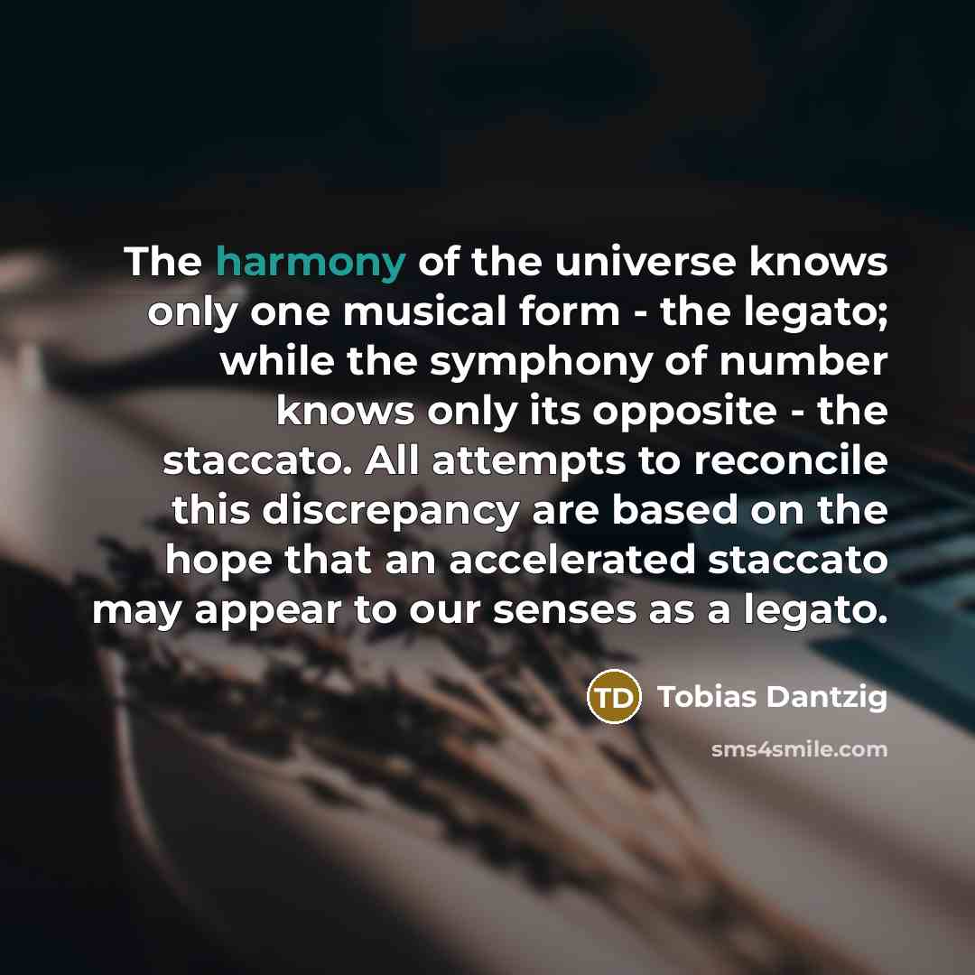 “The harmony of the universe knows only one musical form…” quote by Tobias Dantzig