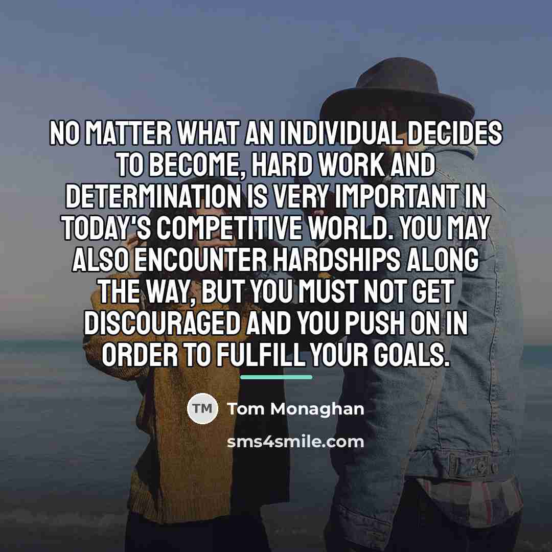 “No matter what an individual decides to become, hard work…” quote by Tom Monaghan