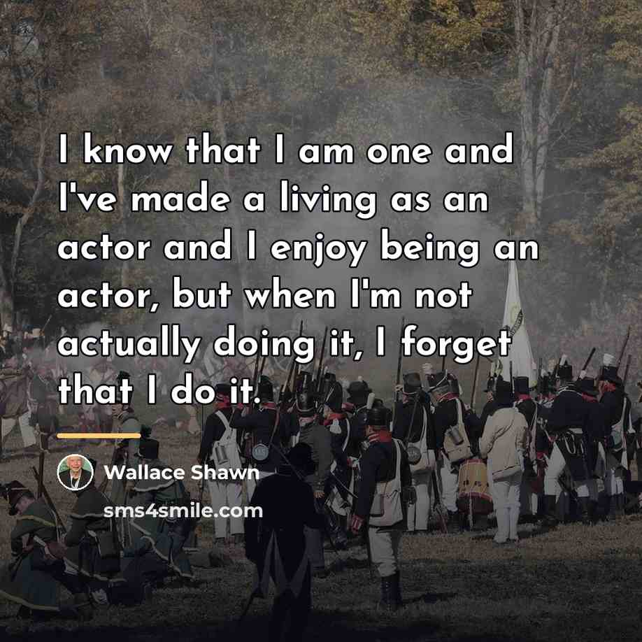 “I know that I am one and I've made a…” quote by Wallace Shawn