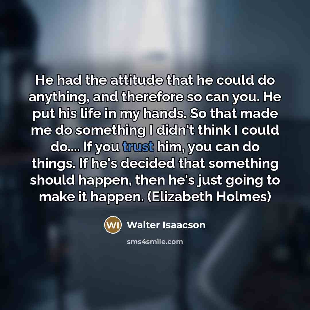 “He had the attitude that he could do anything, and…” quote by Walter Isaacson