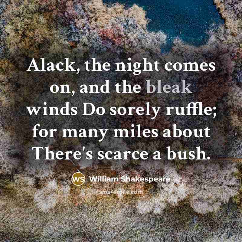 “Alack, the night comes on, and the bleak winds Do…” quote by William Shakespeare