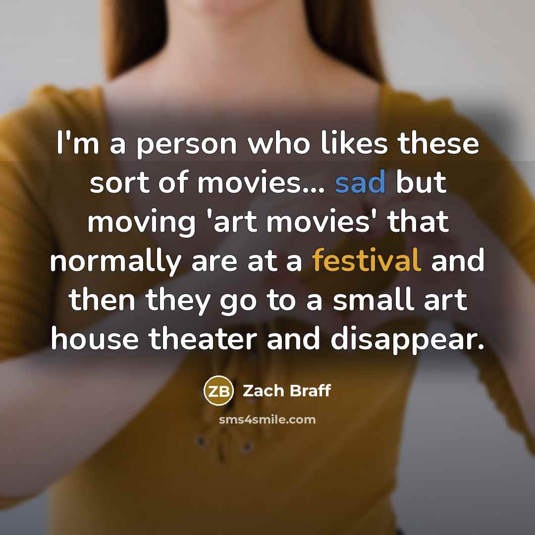 “I'm a person who likes these sort of movies... sad…” quote by Zach Braff