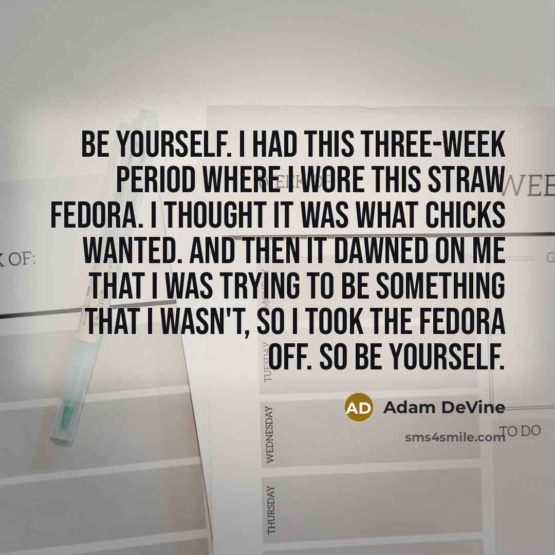 “Be yourself. I had this three-week period where I wore…” quote by Adam DeVine