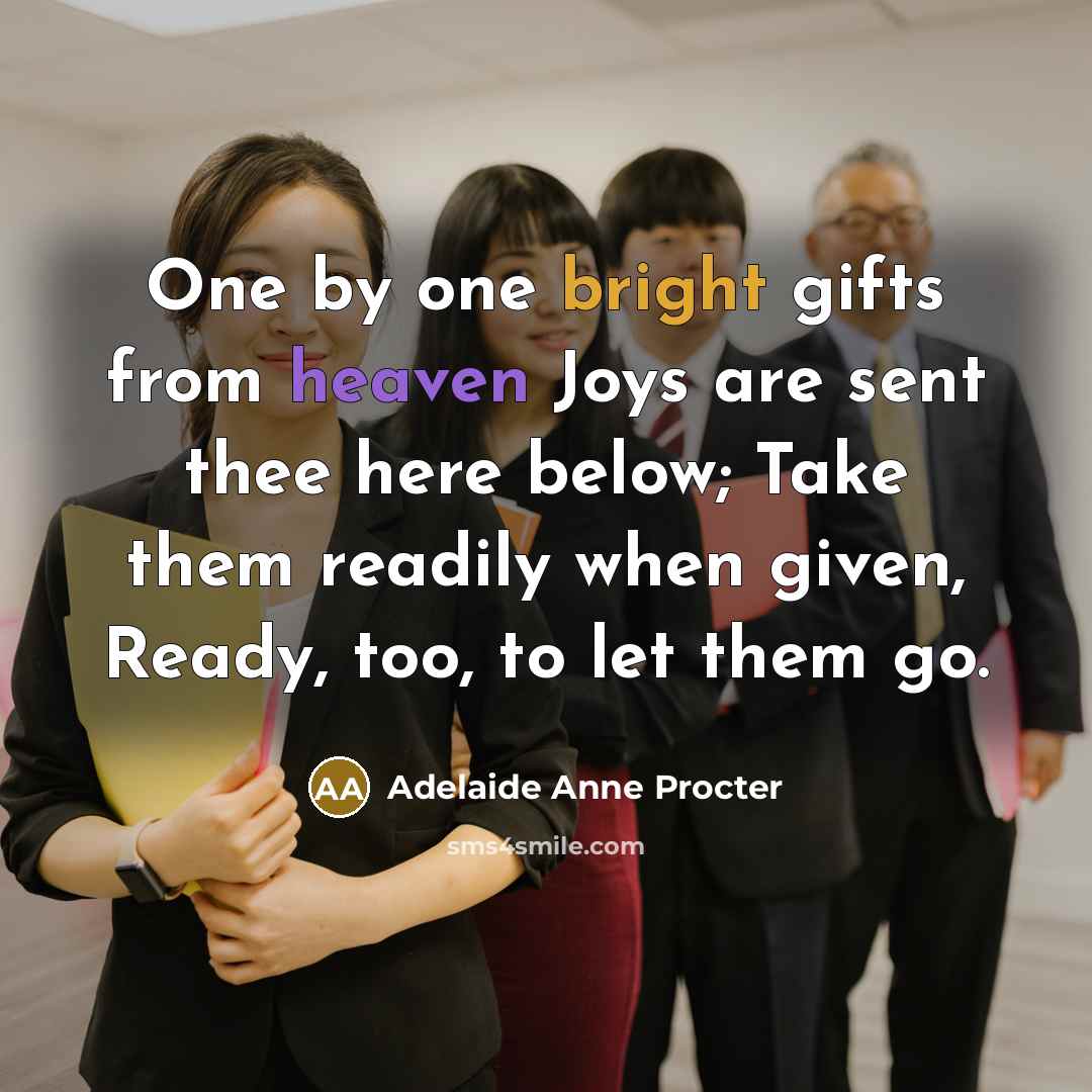 “One by one bright gifts from heaven Joys are sent…” quote by Adelaide Anne Procter