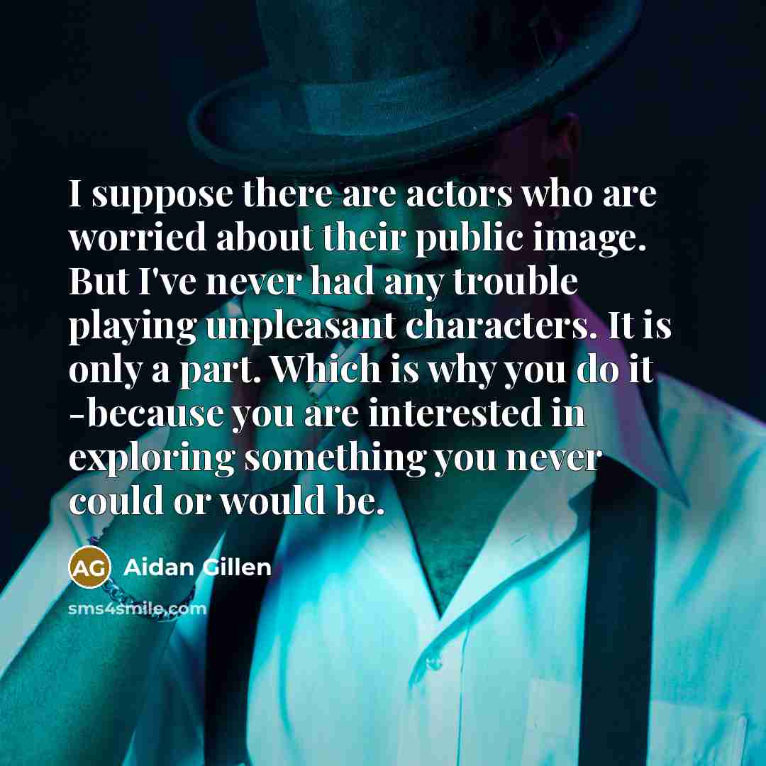 “I suppose there are actors who are worried about their…” quote by Aidan Gillen