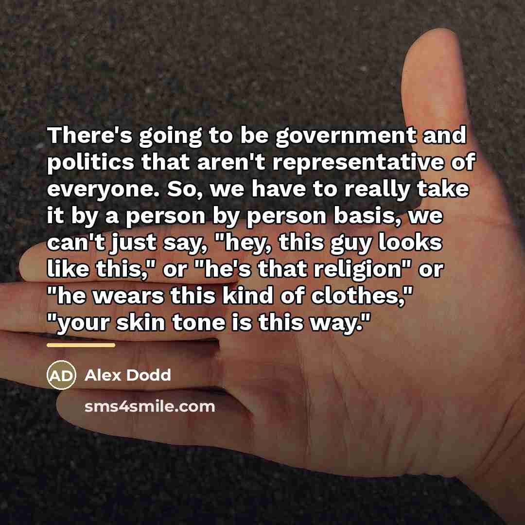 “There's going to be government and politics that aren't representative…” quote by Alex Dodd
