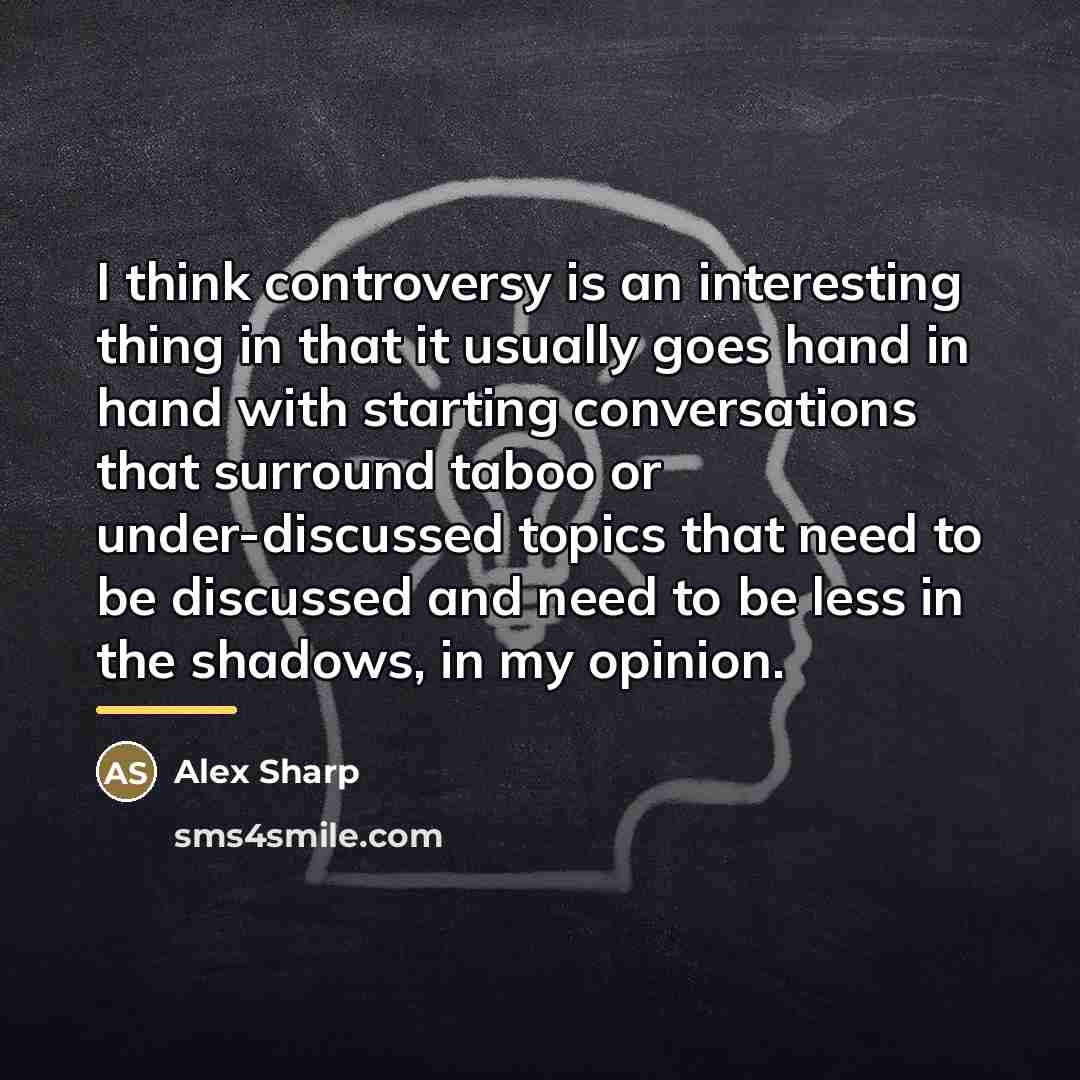 “I think controversy is an interesting thing in that it…” quote by Alex Sharp