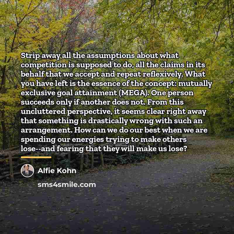 “Strip away all the assumptions about what competition is supposed…” quote by Alfie Kohn