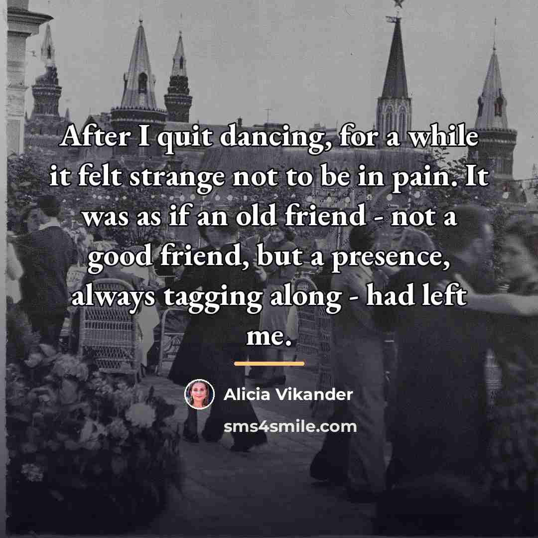“After I quit dancing, for a while it felt strange…” quote by Alicia Vikander