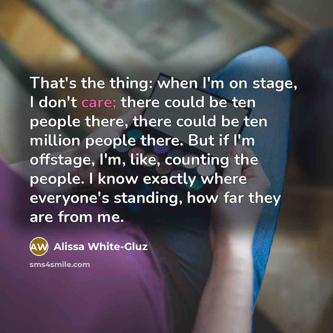 “That's the thing: when I'm on stage, I don't care;…” quote by Alissa White-Gluz