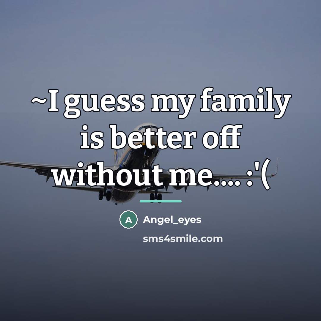 “~I guess my family is better off without me.... :'(…” quote by Angel_eyes