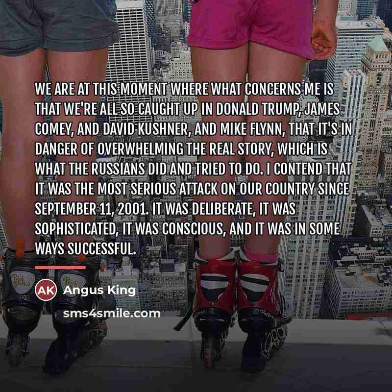 “We are at this moment where what concerns me is…” quote by Angus King