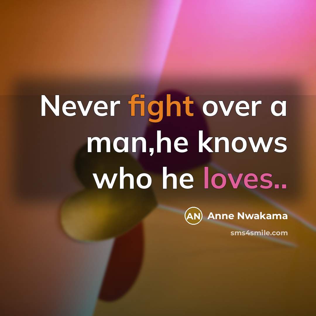 “Never fight over a man,he knows who he loves..” quote by Anne Nwakama