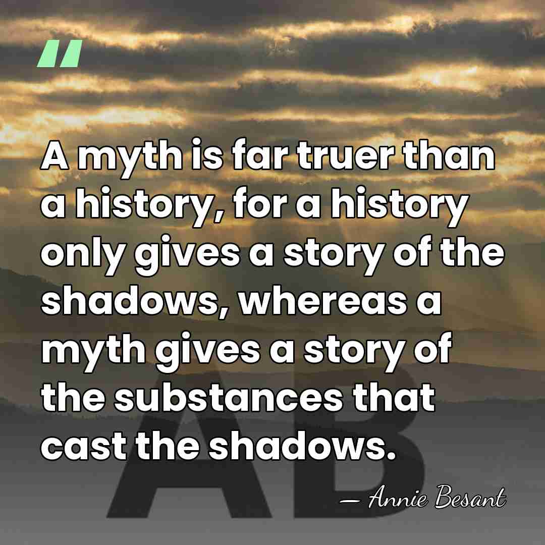A myth is far truer than a history, for a history only&hellip; - Annie Besant