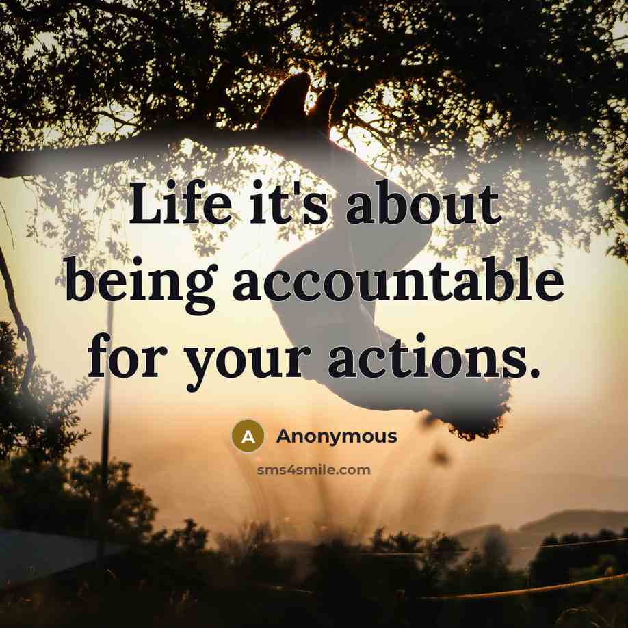 “Life it's about being accountable for your actions.” quote by Anonymous