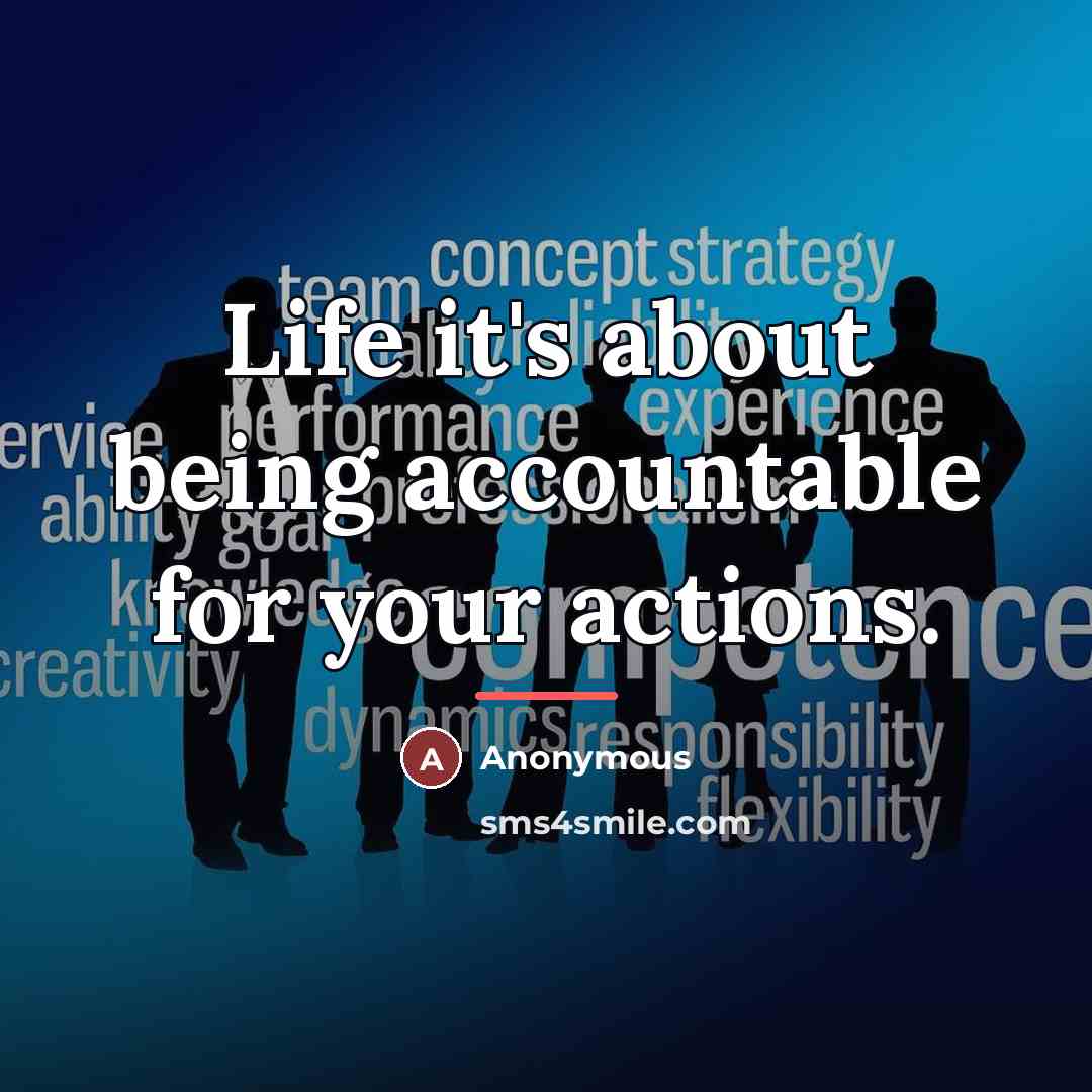 “Life it's about being accountable for your actions.…” quote by Anonymous