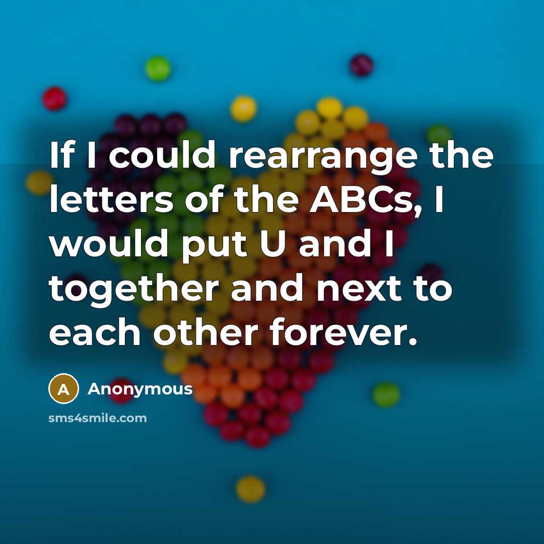 “If I could rearrange the letters of the ABCs, I…” quote by Anonymous