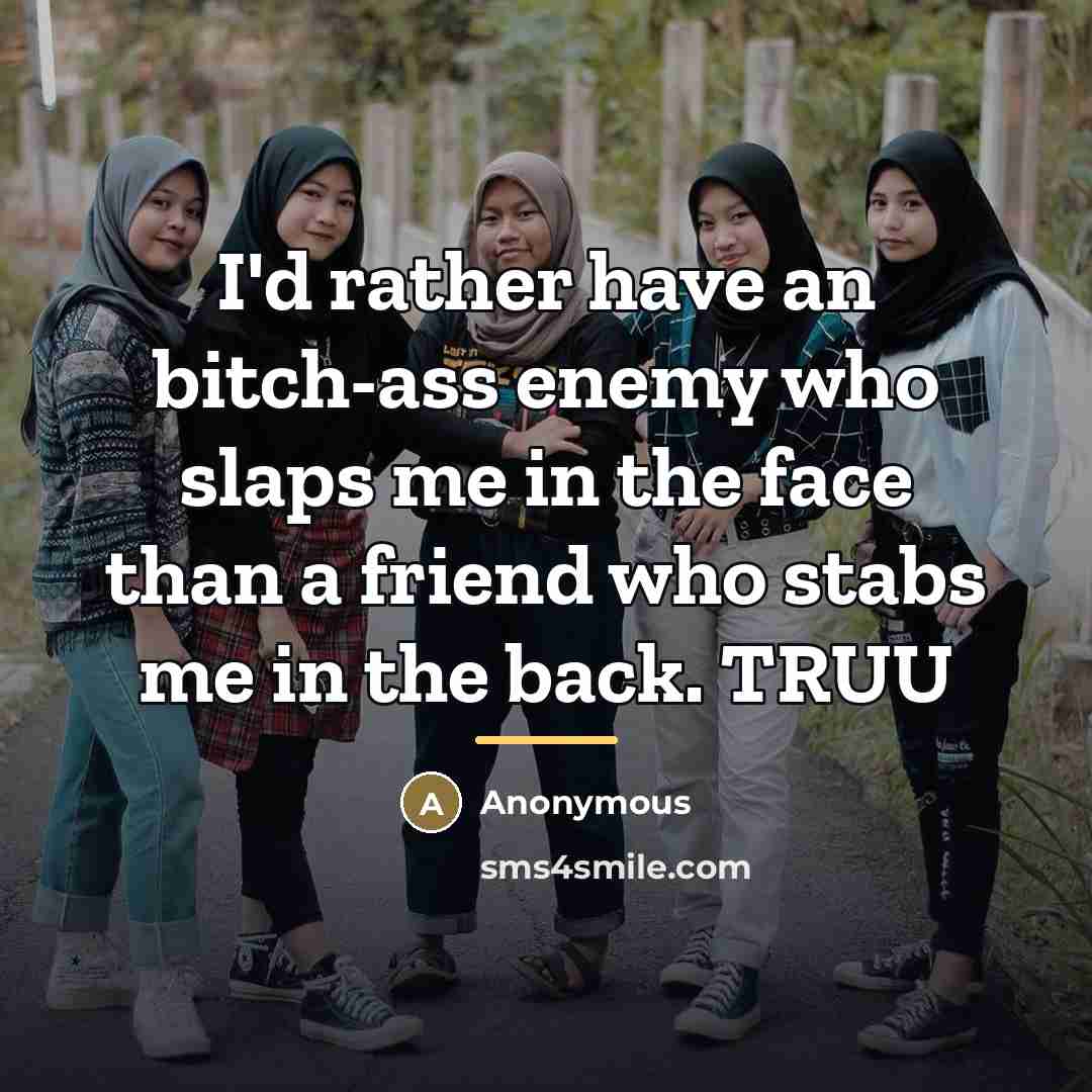 “I'd rather have an bitch-ass enemy who slaps me in…” quote by Anonymous