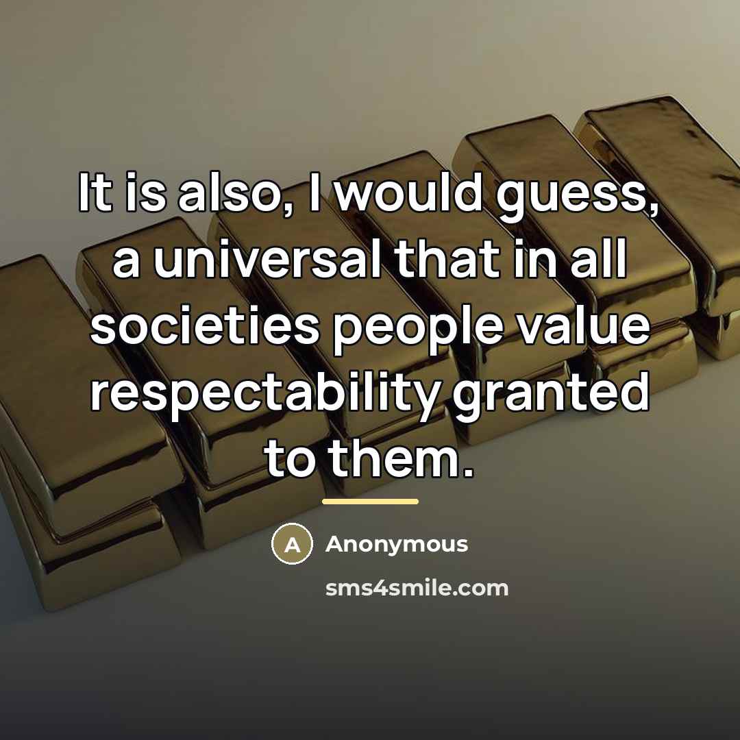 “It is also, I would guess, a universal that in…” quote by Anonymous
