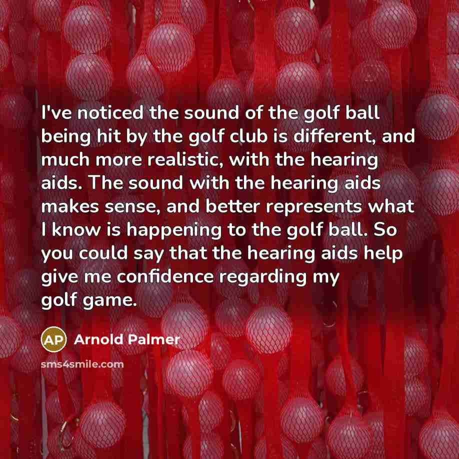 “I've noticed the sound of the golf ball being hit…” quote by Arnold Palmer