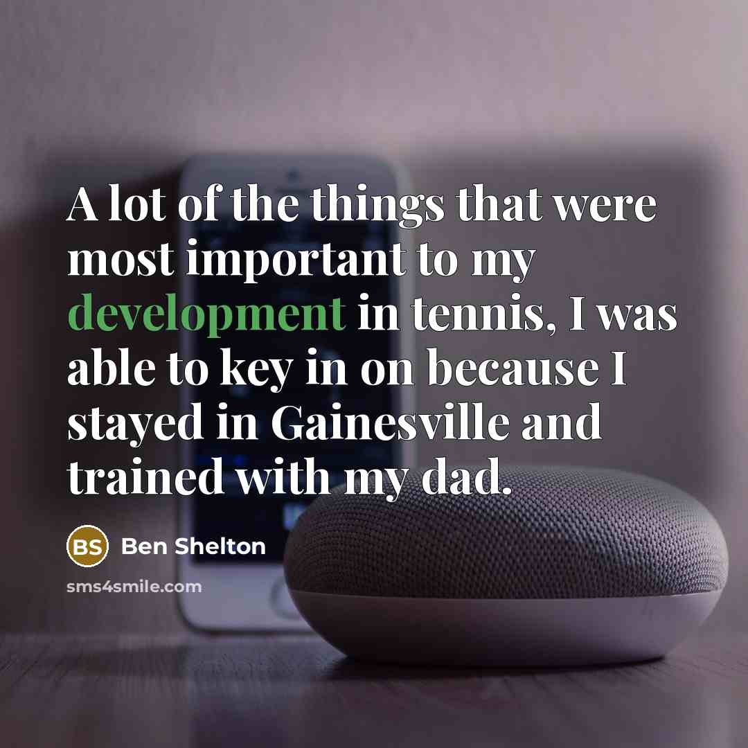 “A lot of the things that were most important to…” quote by Ben Shelton