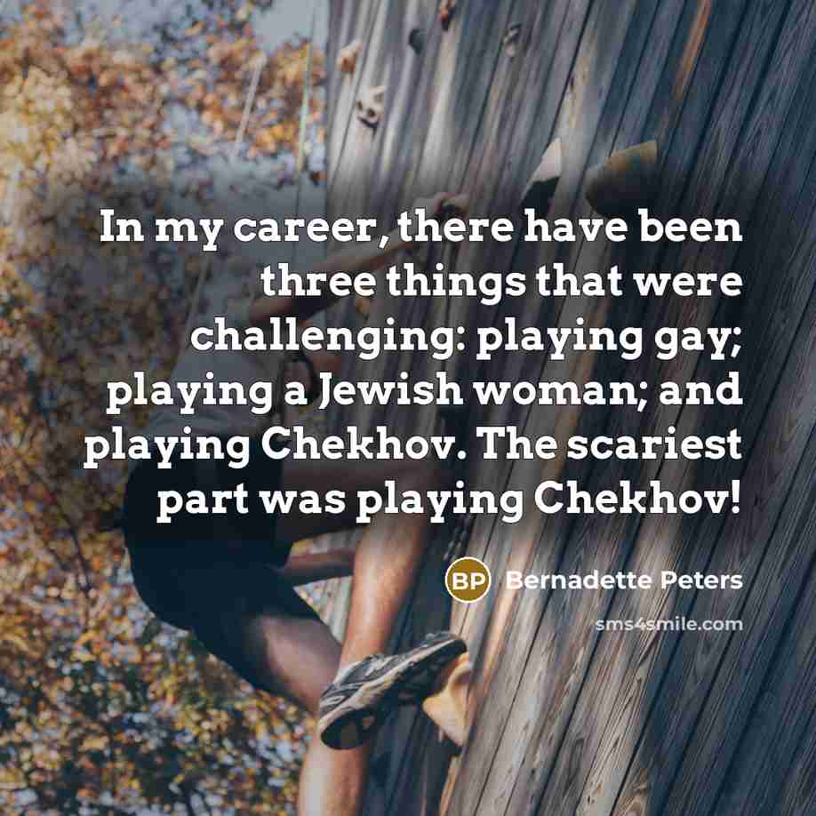 “In my career, there have been three things that were…” quote by Bernadette Peters